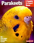 Parakeets: Everything About Purchase, Care, Nutrition, Breeding, and Behavior